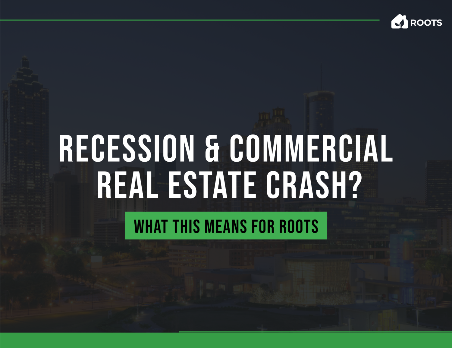 A Recession and Pending Commercial Real Estate Crash: What it Means for Roots